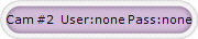 Cam #2   User:none Pass:none